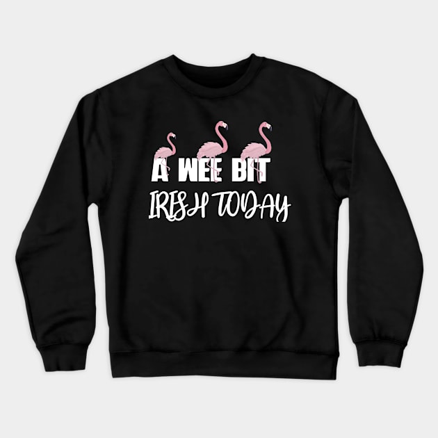 A Wee Bit Irish Today Pink Flamingo Distressed Gift Crewneck Sweatshirt by Firesquare